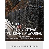 The Vietnam Veterans Memorial: The History of Washington D.C.’s Vietnam War Monument