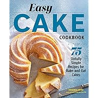 Easy Cake Cookbook: 75 Sinfully Simple Recipes for Bake-and-Eat Cakes Easy Cake Cookbook: 75 Sinfully Simple Recipes for Bake-and-Eat Cakes Paperback Kindle