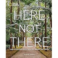 Here Not There: 100 Unexpected Travel Destinations Here Not There: 100 Unexpected Travel Destinations Hardcover Kindle