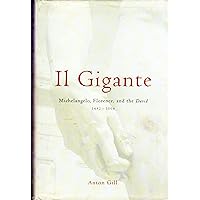 Il Gigante: Michelangelo, Florence, and the David 1492--1504 Il Gigante: Michelangelo, Florence, and the David 1492--1504 Hardcover Kindle Paperback