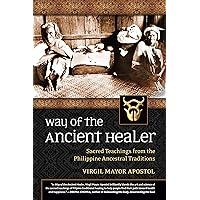 Way of the Ancient Healer: Sacred Teachings from the Philippine Ancestral Traditions Way of the Ancient Healer: Sacred Teachings from the Philippine Ancestral Traditions Paperback Audible Audiobook Kindle Audio CD