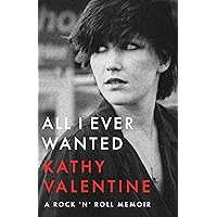 All I Ever Wanted: A Rock 'n' Roll Memoir All I Ever Wanted: A Rock 'n' Roll Memoir Hardcover Audible Audiobook Kindle Paperback