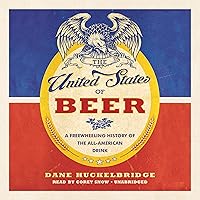 The United States of Beer: A Freewheeling History of the All-American Drink The United States of Beer: A Freewheeling History of the All-American Drink Kindle Hardcover Audible Audiobook Paperback Audio CD