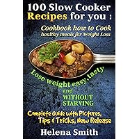 100 Slow Cooker Recipes for you : Cookbook how to Cook healthy meals for Weight Loss: Complete Guide with Pictures, Tips end Tricks, New Release (Lose weight easy, tasty and without starving 1) 100 Slow Cooker Recipes for you : Cookbook how to Cook healthy meals for Weight Loss: Complete Guide with Pictures, Tips end Tricks, New Release (Lose weight easy, tasty and without starving 1) Kindle Paperback