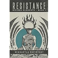Resistance (Divided Elements Book 1): a dystopian novel Resistance (Divided Elements Book 1): a dystopian novel Kindle Paperback