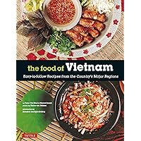 The Food of Vietnam: Easy-to-Follow Recipes from the Country's Major Regions [Vietnamese Cookbook with Over 80 Recipes] The Food of Vietnam: Easy-to-Follow Recipes from the Country's Major Regions [Vietnamese Cookbook with Over 80 Recipes] Paperback Kindle