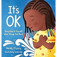 It's OK: Being Kind to Yourself When Things Feel Hard It's OK: Being Kind to Yourself When Things Feel Hard Hardcover Kindle