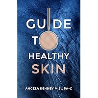 Guide to Healthy Skin: The 4 Step Plan to Create Healthy Skin at Any Age Guide to Healthy Skin: The 4 Step Plan to Create Healthy Skin at Any Age Kindle Paperback