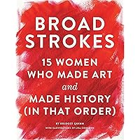 Broad Strokes: 15 Women Who Made Art and Made History (in That Order) (Gifts for Artists, Inspirational Books, Gifts for Creatives) Broad Strokes: 15 Women Who Made Art and Made History (in That Order) (Gifts for Artists, Inspirational Books, Gifts for Creatives) Hardcover Kindle Audible Audiobook MP3 CD