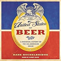 The United States of Beer: A Freewheeling History of the All-American Drink The United States of Beer: A Freewheeling History of the All-American Drink Audible Audiobook Kindle Paperback Hardcover Audio CD