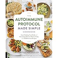The Autoimmune Protocol Made Simple Cookbook: Start Healing Your Body and Reversing Chronic Illness Today with 100 Delicious Recipes The Autoimmune Protocol Made Simple Cookbook: Start Healing Your Body and Reversing Chronic Illness Today with 100 Delicious Recipes Paperback Kindle Spiral-bound