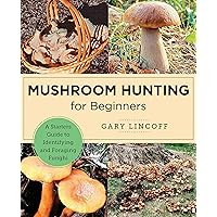 Mushroom Hunting for Beginners: A Starter's Guide to Identifying and Foraging Fungi (New Shoe Press) Mushroom Hunting for Beginners: A Starter's Guide to Identifying and Foraging Fungi (New Shoe Press) Paperback Kindle