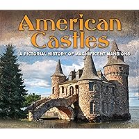 American Castles: A Pictorial History of Magnificent Mansions American Castles: A Pictorial History of Magnificent Mansions Hardcover