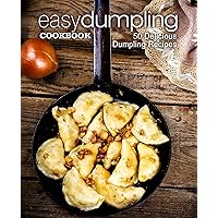 Easy Dumpling Cookbook: 50 Delicious Dumpling Recipes (2nd Edition) Easy Dumpling Cookbook: 50 Delicious Dumpling Recipes (2nd Edition) Kindle Hardcover Paperback