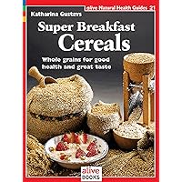 Super Breakfast Cereals (Natural Health Guide) (Alive Natural Health Guides) Super Breakfast Cereals (Natural Health Guide) (Alive Natural Health Guides) Paperback
