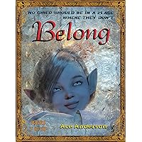 BELONG: No Child Should Be in a Place Where They Don't Belong - Children's Bedtime Stories Young Readers BELONG: No Child Should Be in a Place Where They Don't Belong - Children's Bedtime Stories Young Readers Kindle