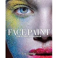 Face Paint: The Story of Makeup Face Paint: The Story of Makeup Hardcover Kindle