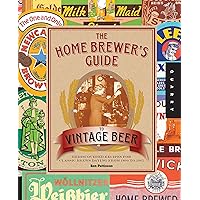 The Home Brewer's Guide to Vintage Beer: Rediscovered Recipes for Classic Brews Dating from 1800 to 1965 The Home Brewer's Guide to Vintage Beer: Rediscovered Recipes for Classic Brews Dating from 1800 to 1965 Paperback Kindle Spiral-bound