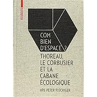 Flückiger: Combien d'espace ?: Thoreau, Le Corbusier et le Cabane écologique (French Edition) Flückiger: Combien d'espace ?: Thoreau, Le Corbusier et le Cabane écologique (French Edition) Hardcover