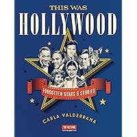This Was Hollywood: Forgotten Stars and Stories (Turner Classic Movies) This Was Hollywood: Forgotten Stars and Stories (Turner Classic Movies) Hardcover Audible Audiobook Kindle