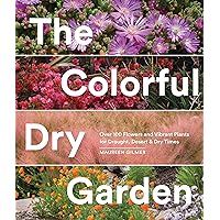 The Colorful Dry Garden: Over 100 Flowers and Vibrant Plants for Drought, Desert & Dry Times The Colorful Dry Garden: Over 100 Flowers and Vibrant Plants for Drought, Desert & Dry Times Paperback Kindle