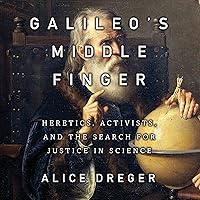 Galileo's Middle Finger: Heretics, Activists, and the Search for Justice in Science Galileo's Middle Finger: Heretics, Activists, and the Search for Justice in Science Audible Audiobook Paperback Kindle Hardcover Audio CD