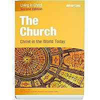 The Church: Christ in the World Today (Second Edition) Student Text (Living in Christ) The Church: Christ in the World Today (Second Edition) Student Text (Living in Christ) Paperback
