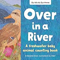 Over in a River: A freshwater baby animal counting book (Our World, Our Home) Over in a River: A freshwater baby animal counting book (Our World, Our Home) Paperback Hardcover