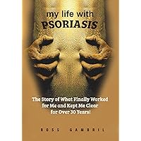 My life with Psoriasis: The Story of What Finally Worked for Me And Kept Me Clear For Over 30 Years My life with Psoriasis: The Story of What Finally Worked for Me And Kept Me Clear For Over 30 Years Kindle Audible Audiobook Hardcover Paperback