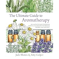 The Ultimate Guide to Aromatherapy: An Illustrated guide to blending essential oils and crafting remedies for body, mind, and spirit (Volume 9) (The Ultimate Guide to..., 9) The Ultimate Guide to Aromatherapy: An Illustrated guide to blending essential oils and crafting remedies for body, mind, and spirit (Volume 9) (The Ultimate Guide to..., 9) Paperback Kindle