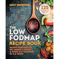 The Low-FODMAP Recipe Book: Relieve Symptoms of IBS, Crohn's Disease & Other Gut Disorders in 4–6 Weeks The Low-FODMAP Recipe Book: Relieve Symptoms of IBS, Crohn's Disease & Other Gut Disorders in 4–6 Weeks Kindle Paperback