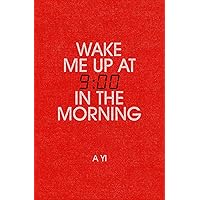 Wake Me Up at Nine in the Morning Wake Me Up at Nine in the Morning Paperback Kindle Audible Audiobook