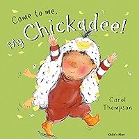 Come to Me, My Chickadee! Come to Me, My Chickadee! Paperback Mass Market Paperback