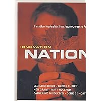Innovation Nation: Canadian Leadership from Java to Jurassic Park Innovation Nation: Canadian Leadership from Java to Jurassic Park Paperback