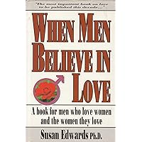 When Men Believe in Love: A Book for Men Who Love Women & the Women They Love When Men Believe in Love: A Book for Men Who Love Women & the Women They Love Hardcover Paperback