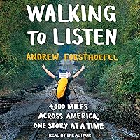 Walking to Listen: 4,000 Miles Across America, One Story at a Time Walking to Listen: 4,000 Miles Across America, One Story at a Time Audible Audiobook Paperback Kindle Hardcover Audio CD
