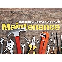 Fundamentals of Home Maintenance: From Repairs to Renovations