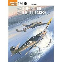 Arctic Bf 109 and Bf 110 Aces (Aircraft of the Aces Book 124) Arctic Bf 109 and Bf 110 Aces (Aircraft of the Aces Book 124) Kindle Paperback