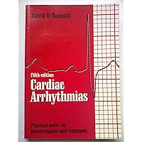 Cardiac Arrhythmias: Practical Notes on Interpretation and Treatment Cardiac Arrhythmias: Practical Notes on Interpretation and Treatment Paperback