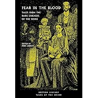 Fear in the Blood: Tales from the Dark Lineages of the Weird Fear in the Blood: Tales from the Dark Lineages of the Weird Kindle Paperback