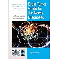 Brain Tumor Guide For The Newly Diagnosed Brain Tumor Guide For The Newly Diagnosed Paperback