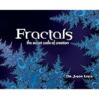 Fractals: The Secret Code of Creation Fractals: The Secret Code of Creation Hardcover Kindle Paperback
