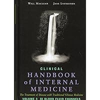Clinical Handbook of Internal Medicine: Qi Blood Fluid Channels v. 3: The Treatment of Disease with Traditional Chinese Medicine by William Maclean (2010-01-01) Clinical Handbook of Internal Medicine: Qi Blood Fluid Channels v. 3: The Treatment of Disease with Traditional Chinese Medicine by William Maclean (2010-01-01) Hardcover