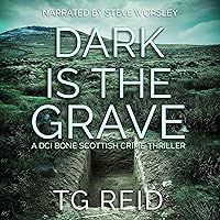Dark Is the Grave: DCI Bone Scottish Crime Thrillers, Book 1 Dark Is the Grave: DCI Bone Scottish Crime Thrillers, Book 1 Kindle Paperback Audible Audiobook