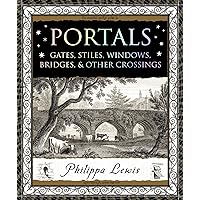Portals: Gates, Stiles, Windows, Bridges & Other Crossings (Wooden Books) Portals: Gates, Stiles, Windows, Bridges & Other Crossings (Wooden Books) Hardcover Paperback