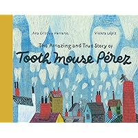 The Amazing and True Story of Tooth Mouse Pérez The Amazing and True Story of Tooth Mouse Pérez Hardcover