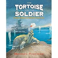 The Tortoise and the Soldier: A Story of Courage and Friendship in World War I The Tortoise and the Soldier: A Story of Courage and Friendship in World War I Hardcover Kindle Paperback