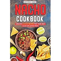 Nacho Cookbook: Creative Nacho Recipes for your Next Game or Movie Night Nacho Cookbook: Creative Nacho Recipes for your Next Game or Movie Night Kindle Paperback