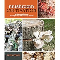 Mushroom Cultivation: An Illustrated Guide to Growing Your Own Mushrooms at Home Mushroom Cultivation: An Illustrated Guide to Growing Your Own Mushrooms at Home Flexibound Kindle