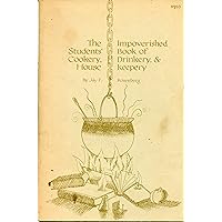 The Impoverished Student's Book of Cookery, Drinkery, & House Keepery The Impoverished Student's Book of Cookery, Drinkery, & House Keepery Paperback